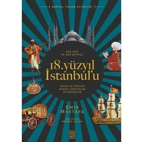 Her Yanı ve Her Şeyiyle 18. Yüzyıl İstanbul'u - Emir Mustafa - Ketebe Yayınları