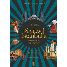 Her Yanı ve Her Şeyiyle 18. Yüzyıl İstanbul'u - Emir Mustafa - Ketebe Yayınları