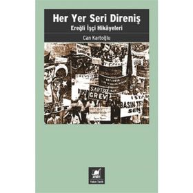 Her Yer Seri Direniş - Ereğli İşçi Hikayeleri - Can Kartoğlu