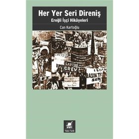 Her Yer Seri Direniş - Ereğli İşçi Hikayeleri - Can Kartoğlu