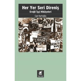Her Yer Seri Direniş - Ereğli İşçi Hikayeleri - Can Kartoğlu