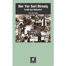 Her Yer Seri Direniş - Ereğli İşçi Hikayeleri - Can Kartoğlu