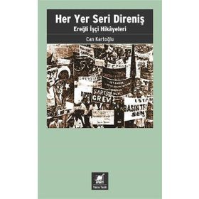 Her Yer Seri Direniş - Ereğli İşçi Hikayeleri - Can Kartoğlu