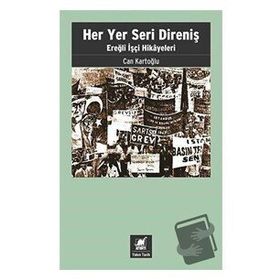 Her Yer Seri Direniş - Ereğli İşçi Hikayeleri - Can Kartoğlu