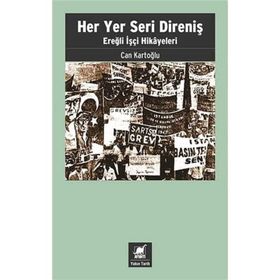 Her Yer Seri Direniş - Ereğli İşçi Hikayeleri - Can Kartoğlu