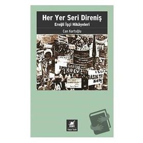 Her Yer Seri Direniş - Ereğli İşçi Hikayeleri - Can Kartoğlu