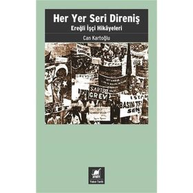 Her Yer Seri Direniş - Ereğli İşçi Hikayeleri - Can Kartoğlu
