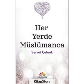 Her Yerde Müslümanca - Servet Çelenk