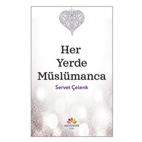 Her Yerde Müslümanca - Servet Çelenk