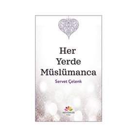 Her Yerde Müslümanca - Servet Çelenk