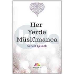 Her Yerde Müslümanca - Servet Çelenk
