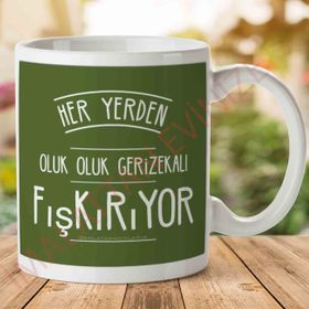 Her Yerden Oluk Oluk Gerizekalı Fışkırıyor Baskılı Kupa