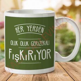 Her Yerden Oluk Oluk Gerizekalı Fışkırıyor Baskılı Kupa