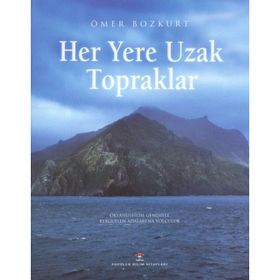 HER YERE UZAK TOPRAKLAR OKYANUSBILIM GEMISIYLE KERGUELEN ADALARI´NA YOLCULUK - ÖMER BOZKURT