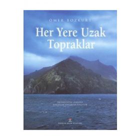 HER YERE UZAK TOPRAKLAR OKYANUSBILIM GEMISIYLE KERGUELEN ADALARI´NA YOLCULUK - ÖMER BOZKURT