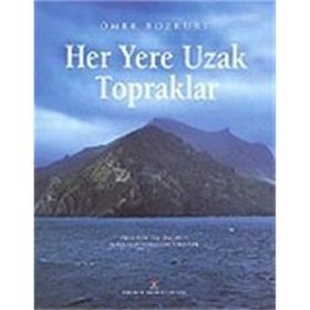 HER YERE UZAK TOPRAKLAR OKYANUSBILIM GEMISIYLE KERGUELEN ADALARI´NA YOLCULUK - ÖMER BOZKURT