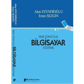 HER YÖNÜYLE BILGISAYAR EĞİTİMİ - AKIN EFENDİOĞLU;EMRE SEZGIN