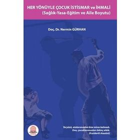 Her Yönüyle Çocuk İstismarı ve İhmali Sağlık-Yasa-Eğitim ve Aile Boyutu-Ankara Nobel Tıp Kitabevi