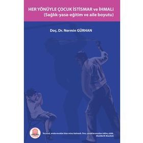 Her Yönüyle Çocuk İstismarı ve İhmali Sağlık-Yasa-Eğitim ve Aile Boyutu-Ankara Nobel Tıp Kitabevi