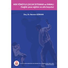 Her Yönüyle Çocuk İstismarı ve İhmali Sağlık-Yasa-Eğitim ve Aile Boyutu-Ankara Nobel Tıp Kitabevi