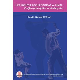 Her Yönüyle Çocuk İstismarı ve İhmali Sağlık-Yasa-Eğitim ve Aile Boyutu-Ankara Nobel Tıp Kitabevi