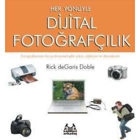 Her Yönüyle Dijital Fotoğrafçılık - Rick deGaris Doble