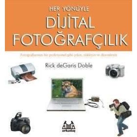 Her Yönüyle Dijital Fotoğrafçılık - Rick deGaris Doble