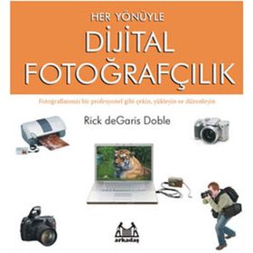 Her Yönüyle Dijital Fotoğrafçılık - Rick deGaris Doble
