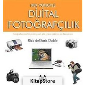 Her Yönüyle Dijital Fotoğrafçılık - Rick deGaris Doble