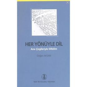 HER YÖNÜYLE DIL ANA ÇİZGİLERİYLE DILBILIM - DOĞAN AKSAN