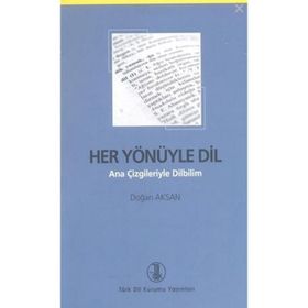 HER YÖNÜYLE DIL ANA ÇİZGİLERİYLE DILBILIM - DOĞAN AKSAN