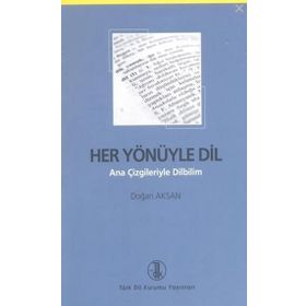 HER YÖNÜYLE DIL ANA ÇİZGİLERİYLE DILBILIM - DOĞAN AKSAN