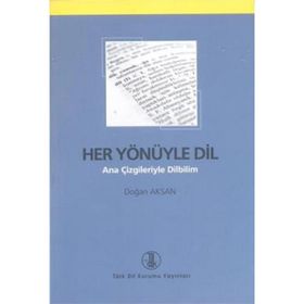 HER YÖNÜYLE DIL ANA ÇİZGİLERİYLE DILBILIM - DOĞAN AKSAN