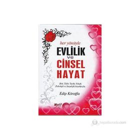 HER YÖNÜYLE EVLILIK VE CINSEL HAYAT DINÎ, TIBBÎ, TARIHÎ, FELSEFÎ, PSIKOLOJIK VE SOSYOLOJIK BOYUTLA - EDIP KÖROĞLU