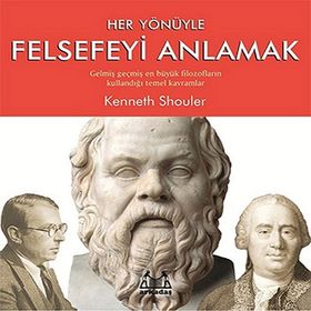 Her Yönüyle Felsefeyi Anlamak - Kenneth Shouler
