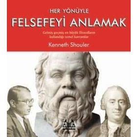 Her Yönüyle Felsefeyi Anlamak - Kenneth Shouler