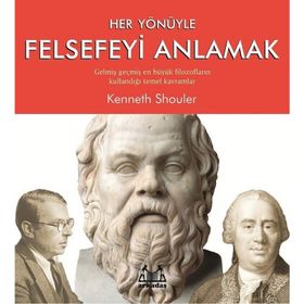 Her Yönüyle Felsefeyi Anlamak - Kenneth Shouler
