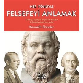 Her Yönüyle Felsefeyi Anlamak - Kenneth Shouler