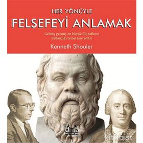 Her Yönüyle Felsefeyi Anlamak - Kenneth Shouler