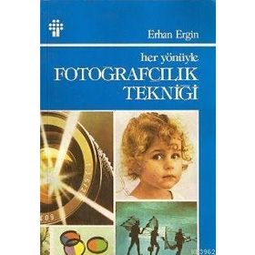 HER YÖNÜYLE FOTOĞRAFÇILIK TEKNİĞİ - ERHAN ERGIN