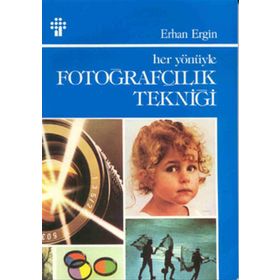 HER YÖNÜYLE FOTOĞRAFÇILIK TEKNİĞİ - ERHAN ERGIN