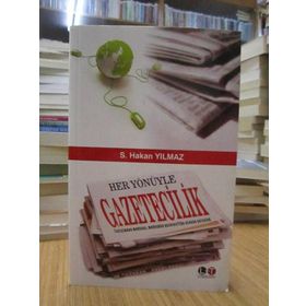 HER YÖNÜYLE GAZETECILIK - S. HAKAN YILMAZ