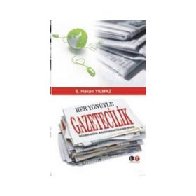 HER YÖNÜYLE GAZETECILIK - S. HAKAN YILMAZ