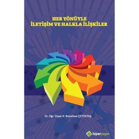 Her Yönüyle İletişim Ve Halkla İlişkiler / Dr. Öğr. Üyesi H. Buluthan Çetintaş