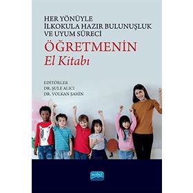 Her Yönüyle İlkokula Hazır Bulunuşluk ve Uyum Süreci Öğretmenin El Kitabı - Nobel Akademi Yayınları