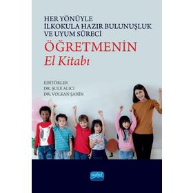 Her Yönüyle İlkokula Hazır Bulunuşluk ve Uyum Süreci Öğretmenin El Kitabı - Nobel Akademi Yayınları