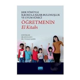 Her Yönüyle İlkokula Hazır Bulunuşluk ve Uyum Süreci Öğretmenin El Kitabı - Nobel Akademi Yayınları