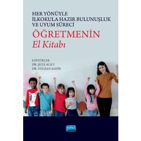 Her Yönüyle İlkokula Hazır Bulunuşluk ve Uyum Süreci Öğretmenin El Kitabı - Nobel Akademi Yayınları