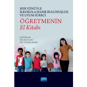 Her Yönüyle İlkokula Hazır Bulunuşluk ve Uyum Süreci Öğretmenin El Kitabı - Nobel Akademi Yayınları
