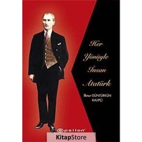 Her Yönüyle İnsan Atatürk - İlknur Güntürkün Kalıpçı